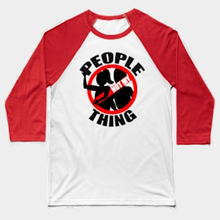 People Not myThing Baseball T-Shirt